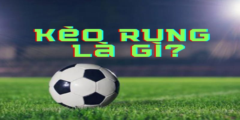 kèo rung là gì Cách thức hoạt động của kèo rung
