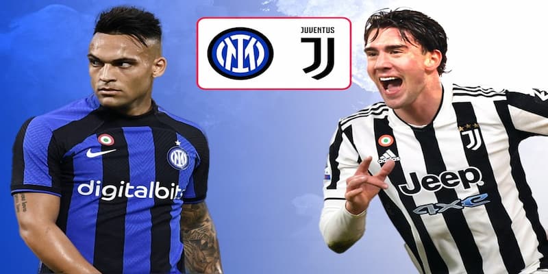 Juventus vs Inter Milan Nhận định kèo và các lựa chọn cá cược phù hợp