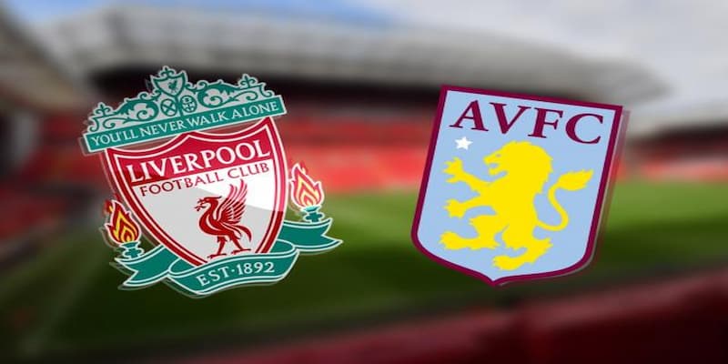 Tại sao trận Liverpool vs Aston Villa luôn thu hút sự chú ý?