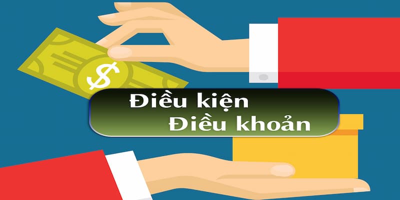 Điều khoản điều kiện Điều khoản điều kiện giúp bảo vệ người chơi