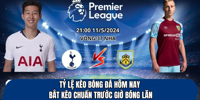 Tỷ lệ kèo bóng đá hôm nay – bắt kèo chuẩn trước giờ bóng lăn
